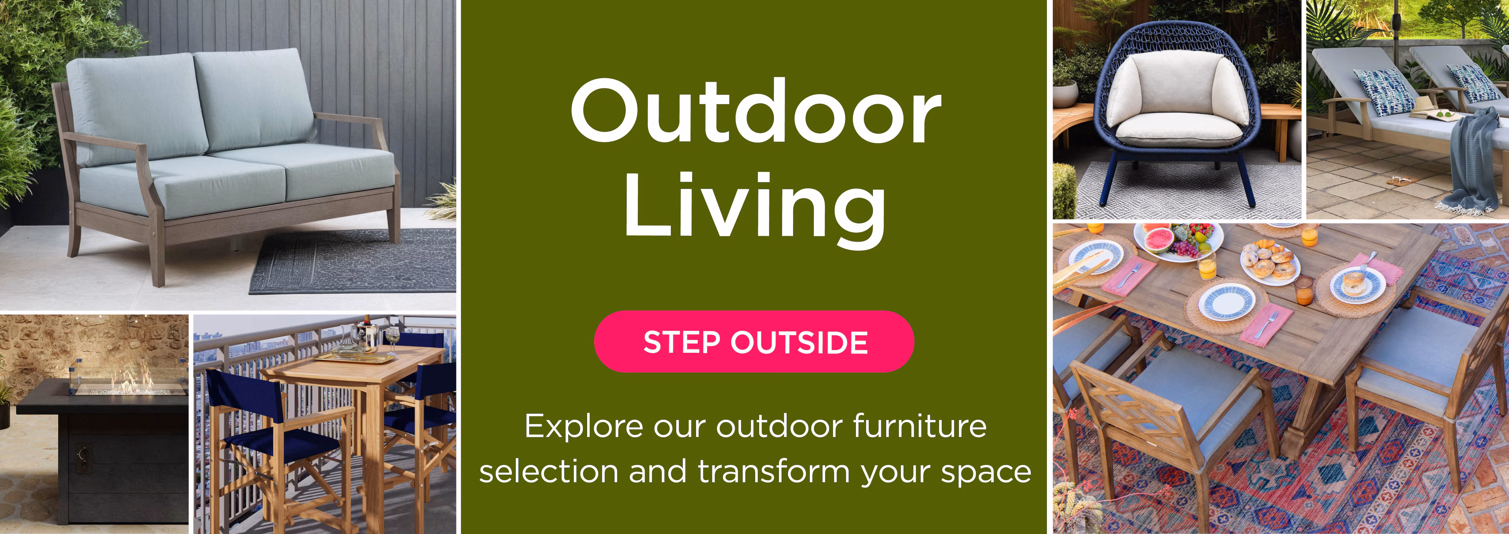 Outdoor living
Step outside
Explore our outdoor furniture selection and transform your space