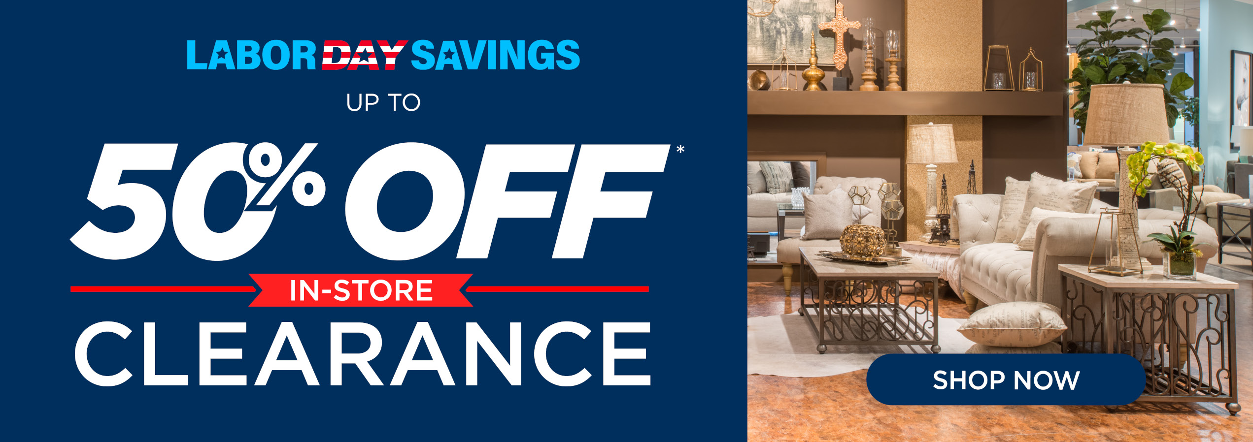 Labor Day Savings - Up to 50% off in store clearance - shop now