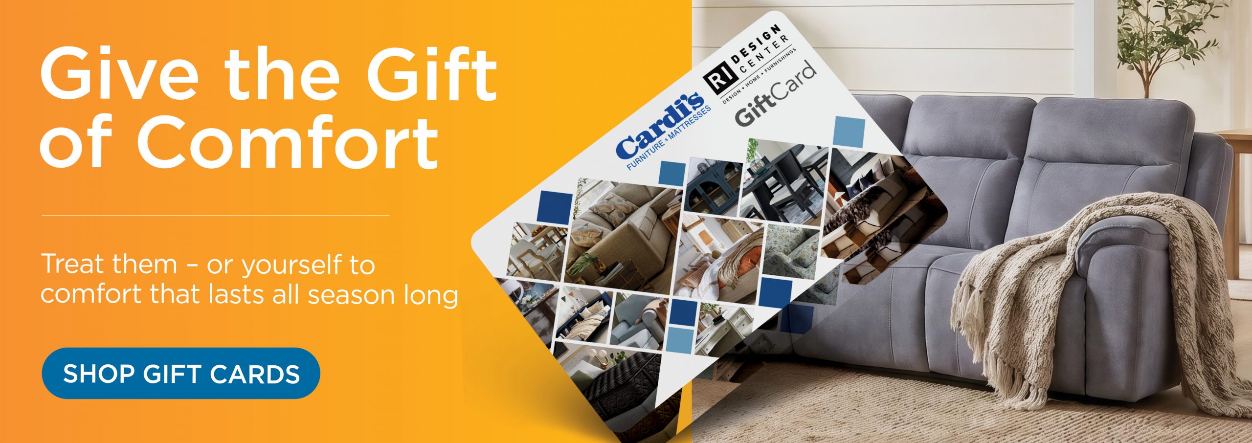 Give the Gift of Comfort - Treat them - or yourself to the comfort that last all season long - Shop gift cards