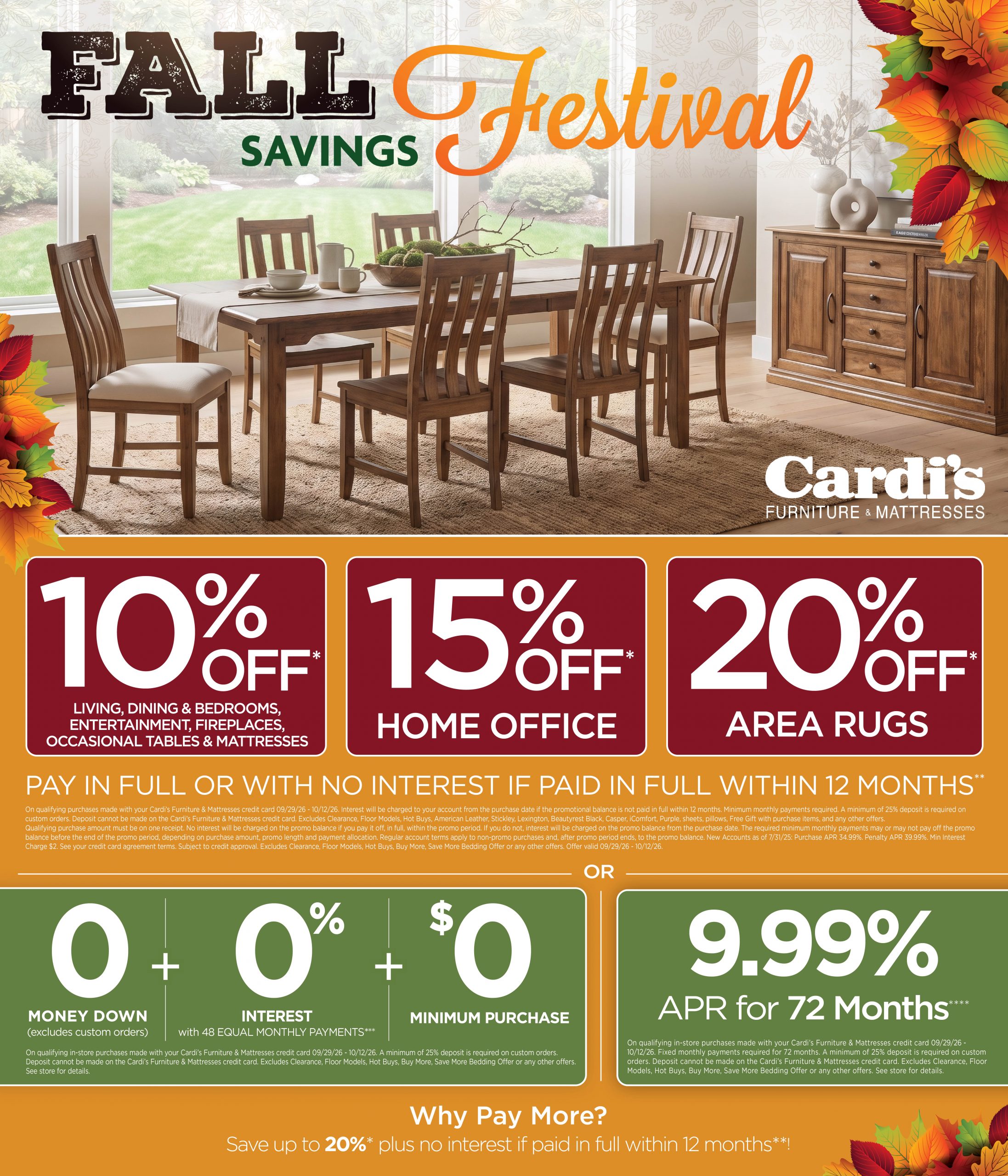 Fall Festival Savings at Cardi's Furniture & Mattresses. Up to 10% off living, dining, bedrooms, entertainment, fireplaces, occasional tables, & mattresses. Up to 15% off home office. Up to 20% off area rugs.